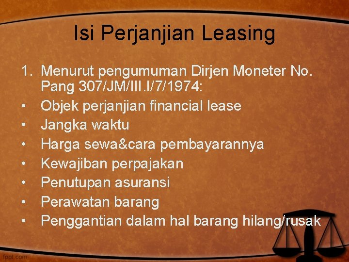 Isi Perjanjian Leasing 1. Menurut pengumuman Dirjen Moneter No. Pang 307/JM/III. I/7/1974: • Objek