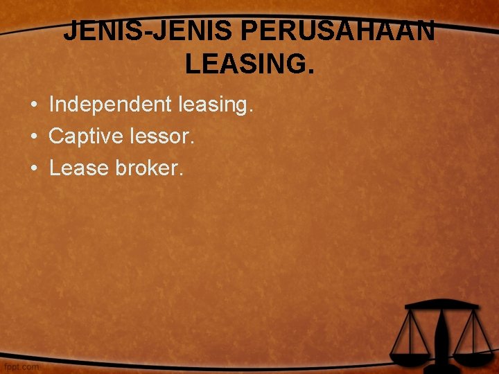 JENIS-JENIS PERUSAHAAN LEASING. • Independent leasing. • Captive lessor. • Lease broker. 