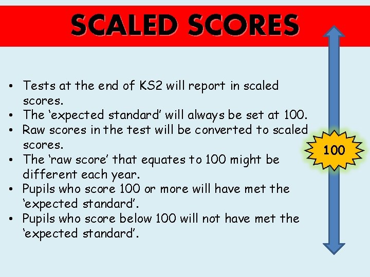 SCALED SCORES • Tests at the end of KS 2 will report in scaled