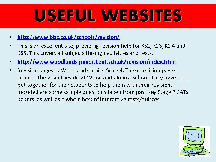 USEFUL WEBSITES • http: //www. bbc. co. uk/schools/revision/ • This is an excellent site,