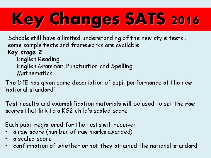 Key Changes SATS 2016 Schools still have a limited understanding of the new style