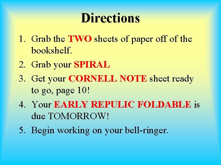 Directions 1. Grab the TWO sheets of paper off of the bookshelf. 2. Grab