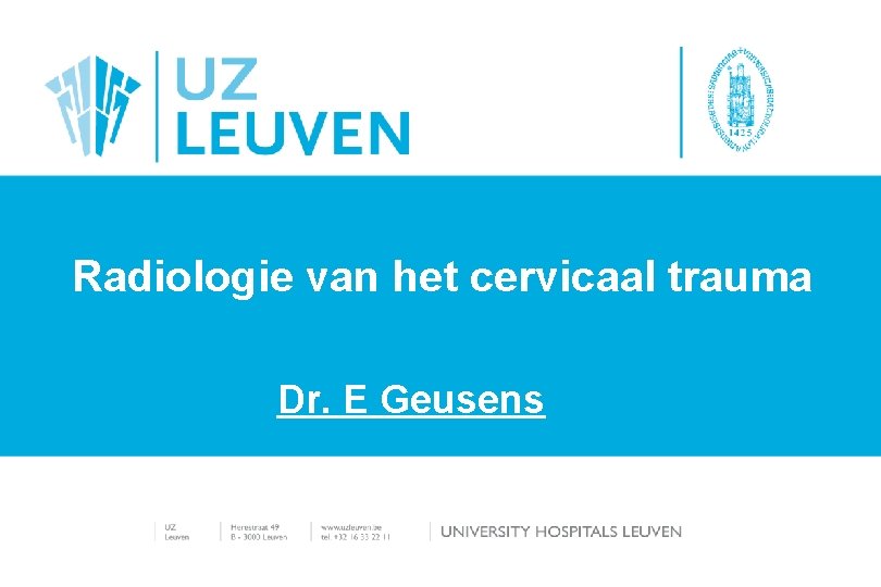 Radiologie van het cervicaal trauma Dr. E Geusens E 