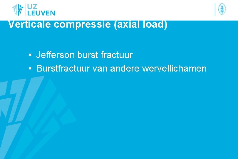 Verticale compressie (axial load) • Jefferson burst fractuur • Burstfractuur van andere wervellichamen 
