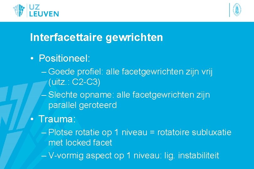 Interfacettaire gewrichten • Positioneel: – Goede profiel: alle facetgewrichten zijn vrij (uitz. : C