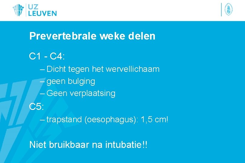 Prevertebrale weke delen C 1 - C 4: – Dicht tegen het wervellichaam –