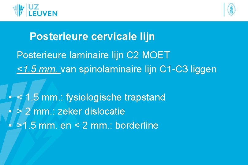 Posterieure cervicale lijn Posterieure laminaire lijn C 2 MOET <1. 5 mm. van spinolaminaire