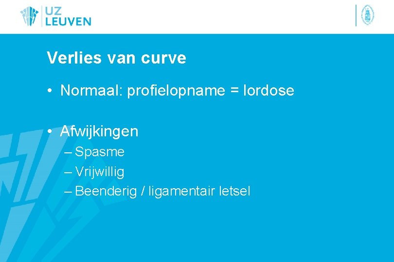 Verlies van curve • Normaal: profielopname = lordose • Afwijkingen – Spasme – Vrijwillig