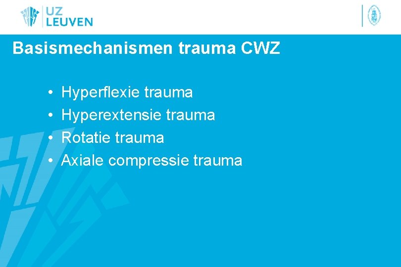 Basismechanismen trauma CWZ • • Hyperflexie trauma Hyperextensie trauma Rotatie trauma Axiale compressie trauma