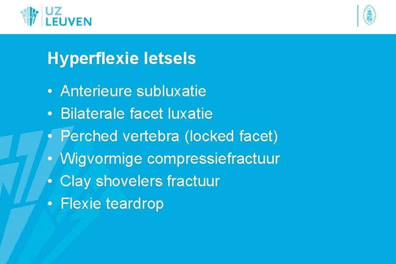Hyperflexie letsels • • • Anterieure subluxatie Bilaterale facet luxatie Perched vertebra (locked facet)