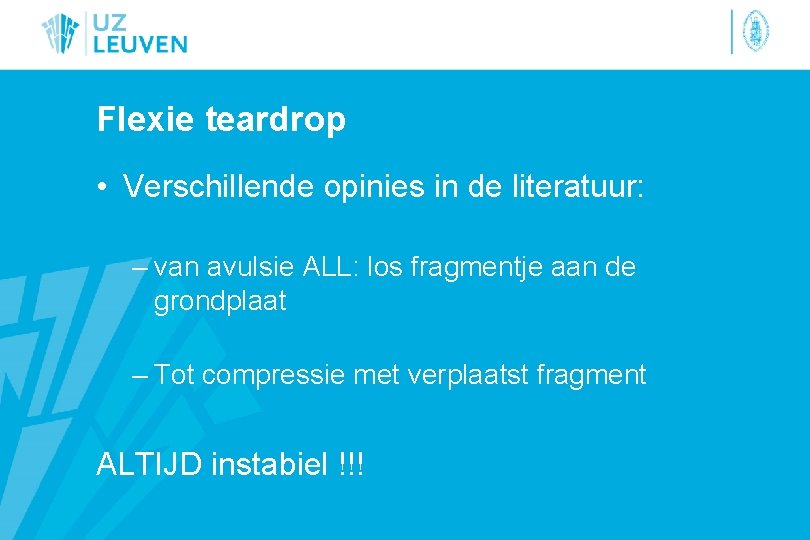 Flexie teardrop • Verschillende opinies in de literatuur: – van avulsie ALL: los fragmentje