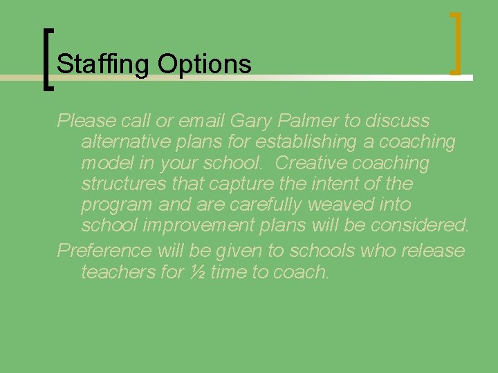 Staffing Options Please call or email Gary Palmer to discuss alternative plans for establishing