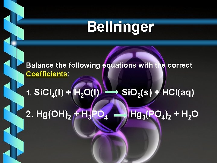 Bellringer Balance the following equations with the correct