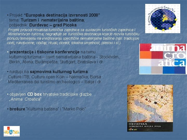  • Projekt “Europska destinacija izvrsnosti 2008” tema: Turizam i nematerijalna baština; pobjednik: Đurđevac