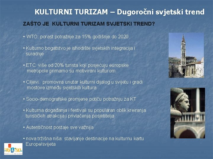 KULTURNI TURIZAM – Dugoročni svjetski trend ZAŠTO JE KULTURNI TURIZAM SVJETSKI TREND? • WTO: