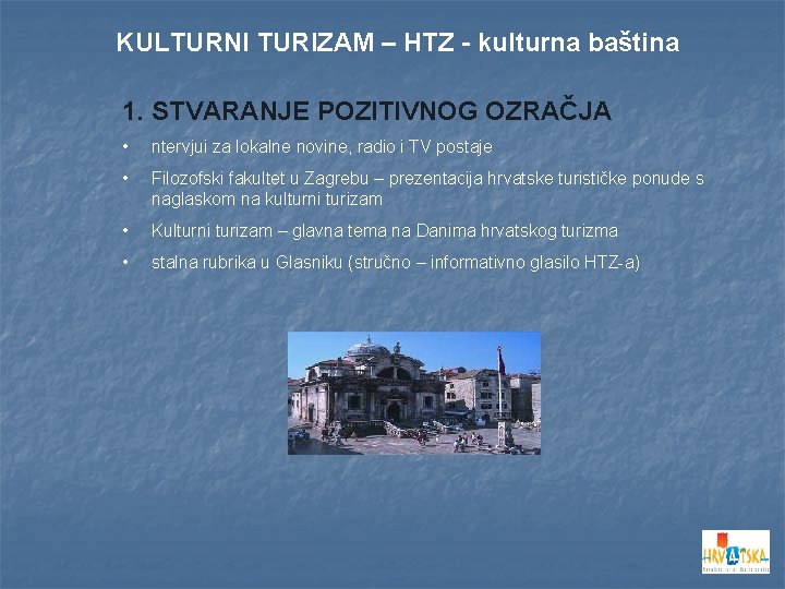 KULTURNI TURIZAM – HTZ - kulturna baština 1. STVARANJE POZITIVNOG OZRAČJA • ntervjui za