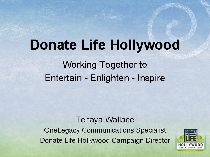 Donate Life Hollywood Working Together to Entertain - Enlighten - Inspire Tenaya Wallace One.