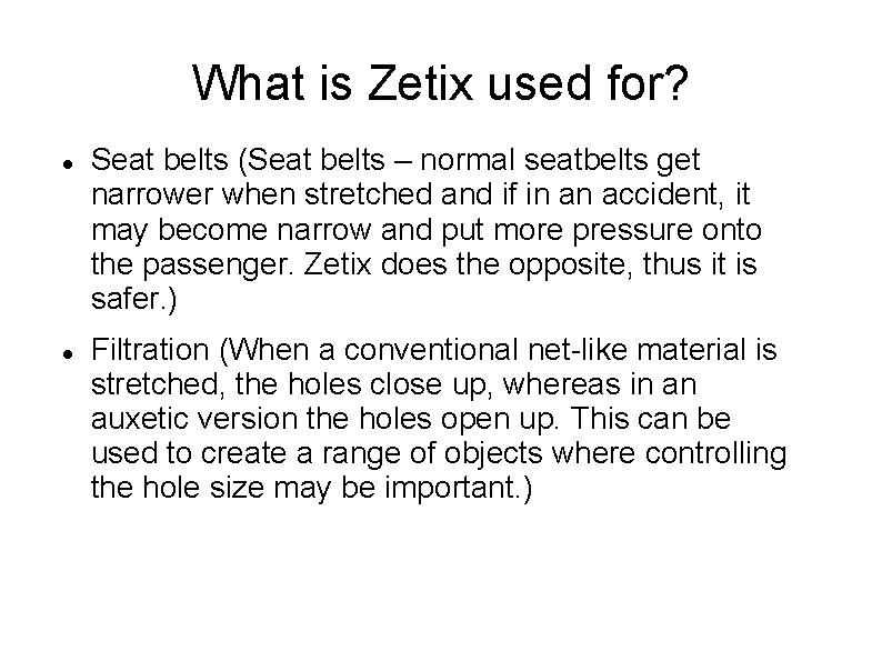 What is Zetix used for? Seat belts (Seat belts – normal seatbelts get narrower