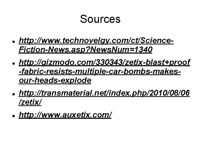 Sources http: //www. technovelgy. com/ct/Science. Fiction-News. asp? News. Num=1340 http: //gizmodo. com/330343/zetix-blast+proof -fabric-resists-multiple-car-bombs-makesour-heads-explode http: