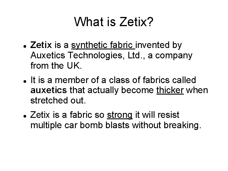 What is Zetix? Zetix is a synthetic fabric invented by Auxetics Technologies, Ltd. ,