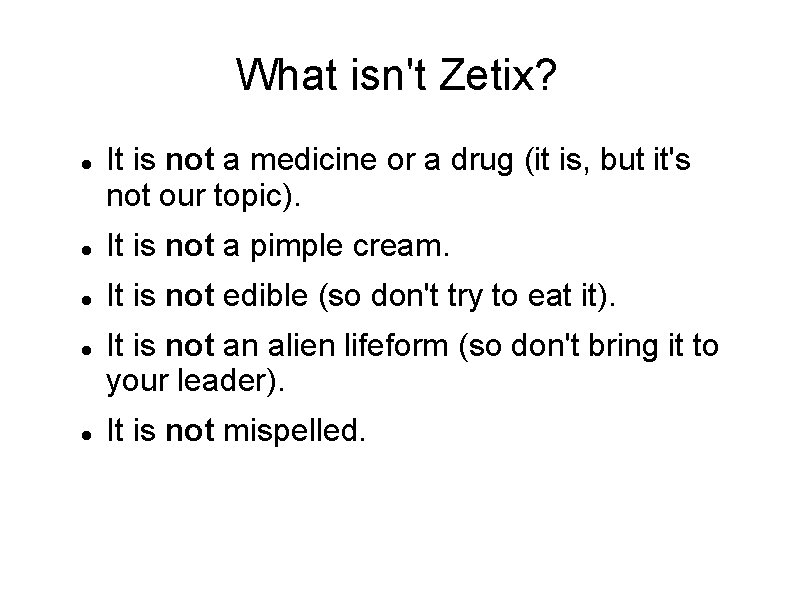 What isn't Zetix? It is not a medicine or a drug (it is, but