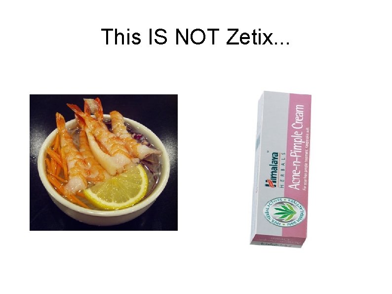 This IS NOT Zetix. . . 
