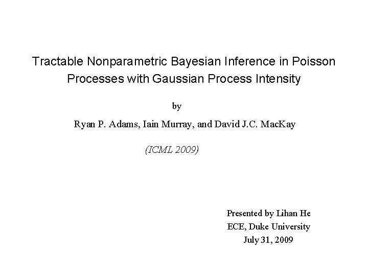 Tractable Nonparametric Bayesian Inference in Poisson Processes with Gaussian Process Intensity by Ryan P.