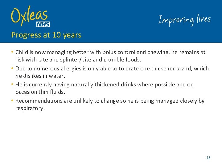 Progress at 10 years • Child is now managing better with bolus control and