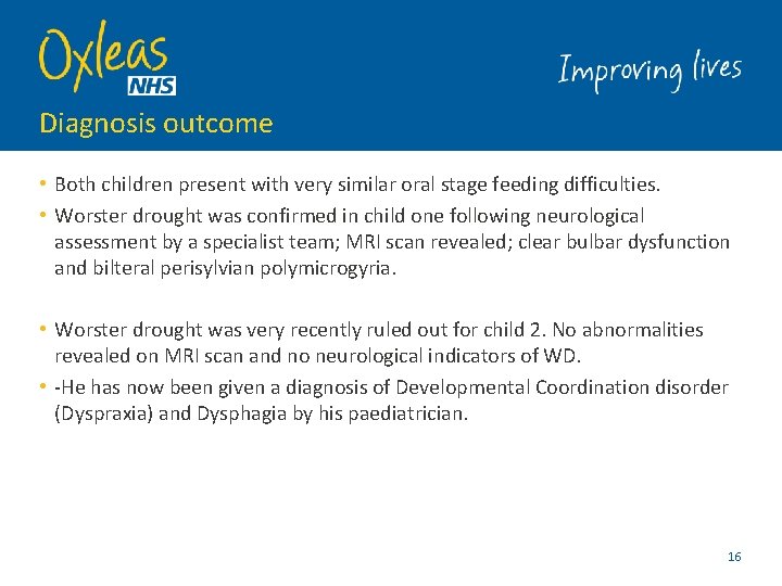 Diagnosis outcome • Both children present with very similar oral stage feeding difficulties. •