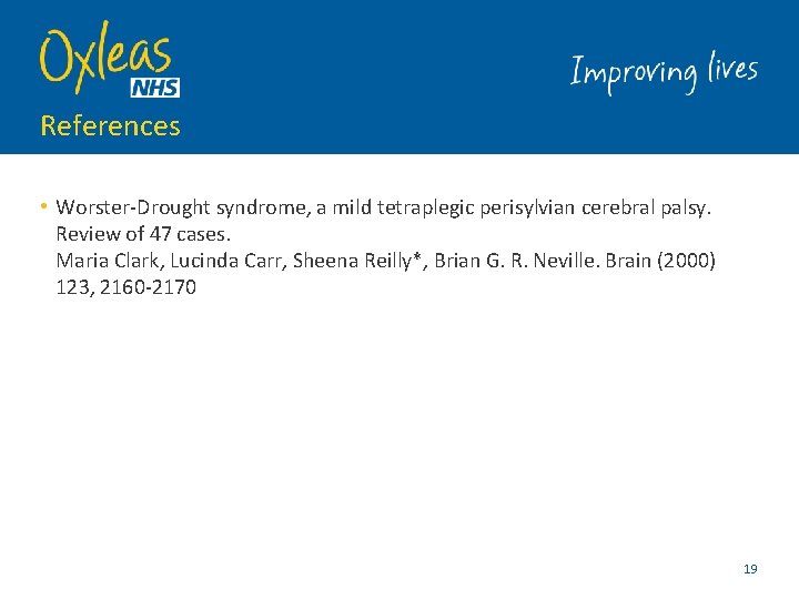 References • Worster-Drought syndrome, a mild tetraplegic perisylvian cerebral palsy. Review of 47 cases.