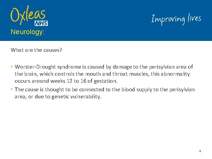 Neurology: What are the causes? • Worster-Drought syndrome is caused by damage to the