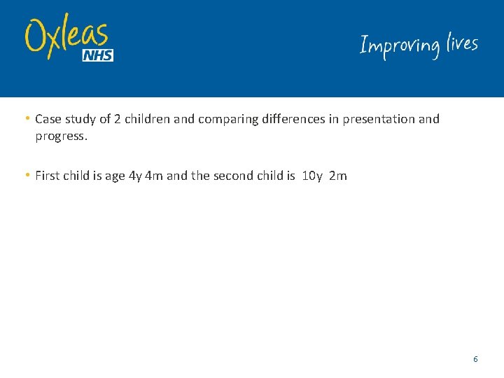  • Case study of 2 children and comparing differences in presentation and progress.
