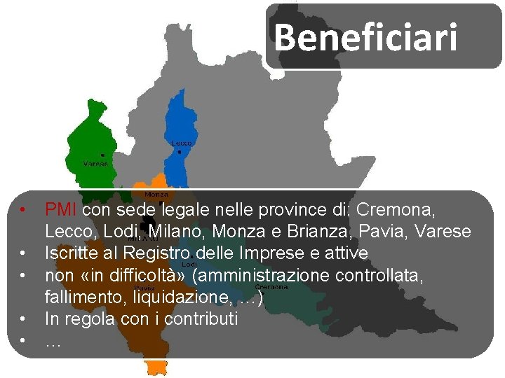 Beneficiari • • • PMI con sede legale nelle province di: Cremona, Lecco, Lodi,