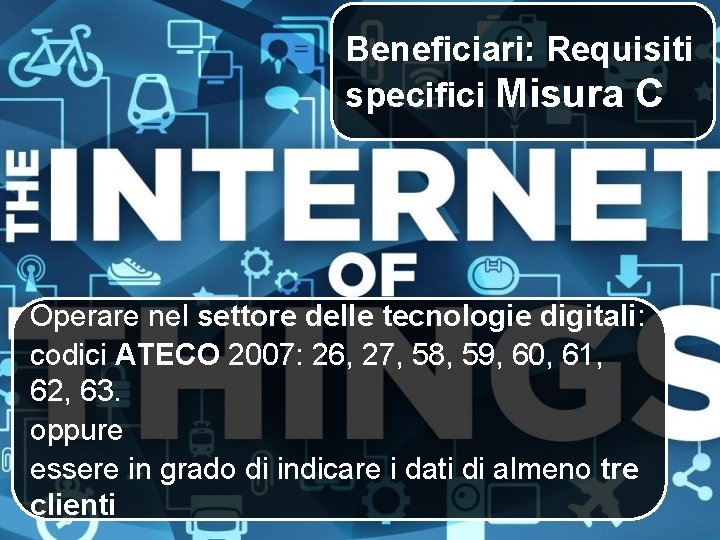 Beneficiari: Requisiti specifici Misura C Operare nel settore delle tecnologie digitali: codici ATECO 2007: