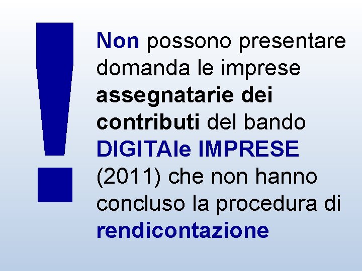 ! Non possono presentare domanda le imprese assegnatarie dei contributi del bando DIGITAle IMPRESE