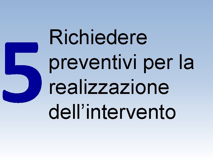 5 Richiedere preventivi per la realizzazione dell’intervento 
