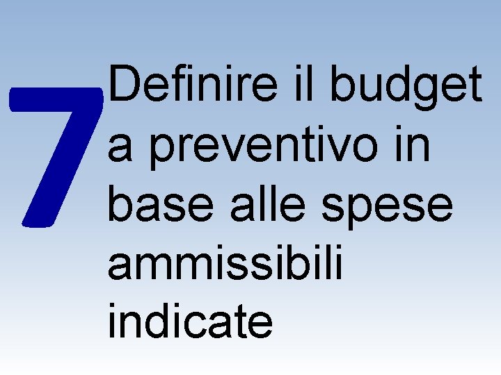 7 Definire il budget a preventivo in base alle spese ammissibili indicate 