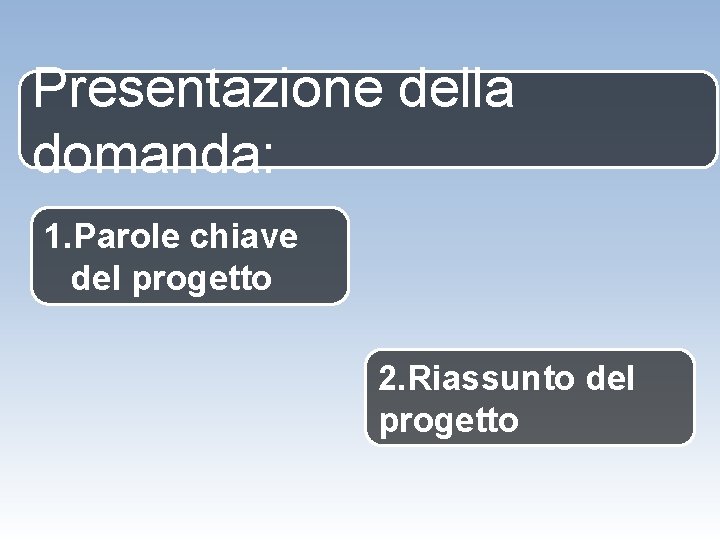 Presentazione della domanda: 1. Parole chiave del progetto 2. Riassunto del progetto 