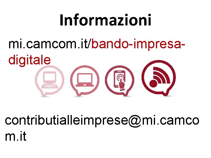 Informazioni mi. camcom. it/bando-impresadigitale contributialleimprese@mi. camco m. it 