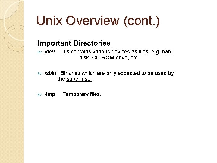 Unix Overview (cont. ) Important Directories /dev This contains various devices as files, e.