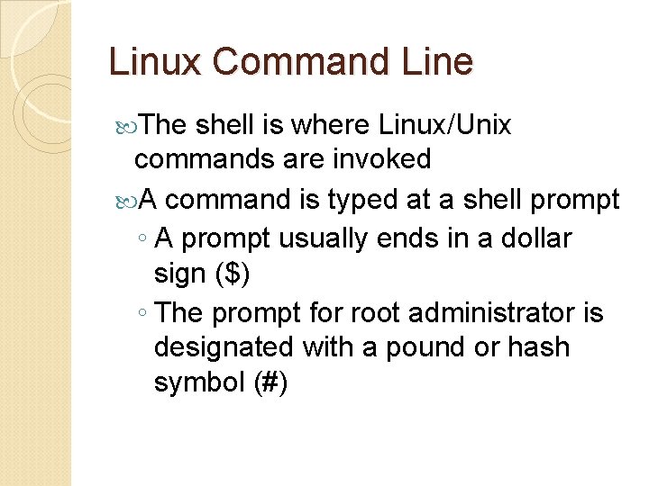 Linux Command Line The shell is where Linux/Unix commands are invoked A command is