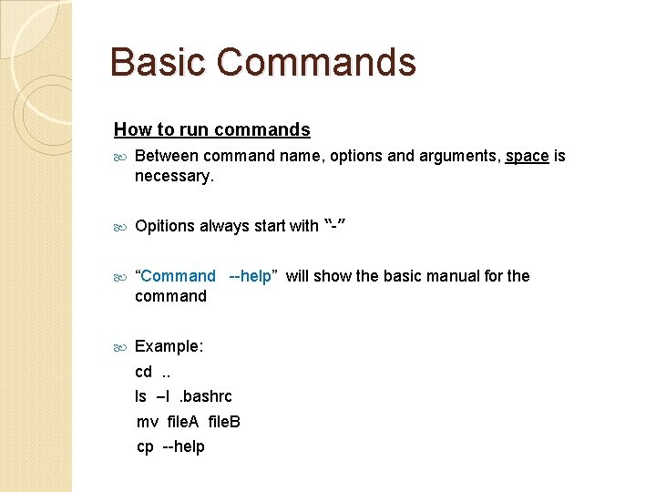 Basic Commands How to run commands Between command name, options and arguments, space is