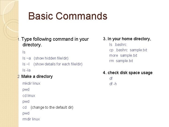 Basic Commands 1. Type following command in your directory. ls ls –a (show hidden
