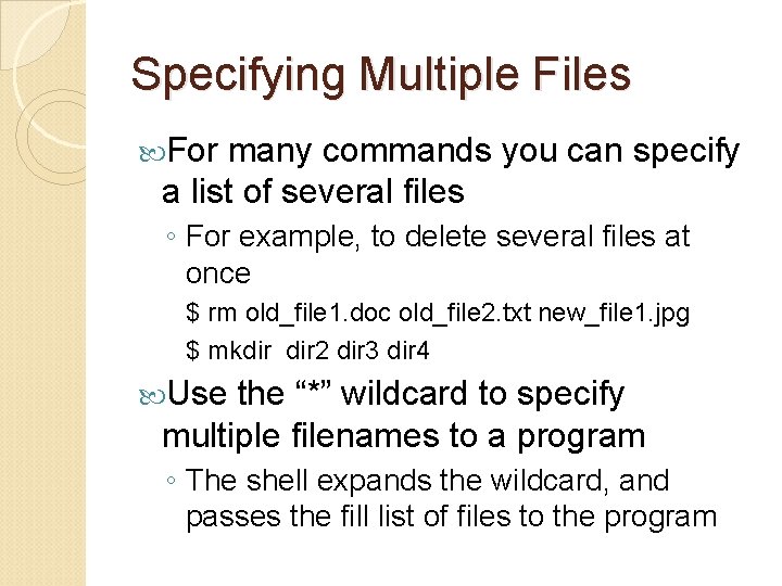 Specifying Multiple Files For many commands you can specify a list of several files