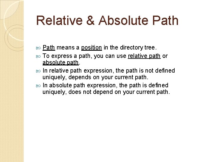 Relative & Absolute Path means a position in the directory tree. To express a