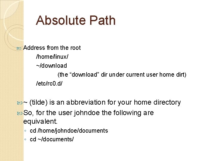 Absolute Path Address from the root /home/linux/ ~/download (the “download” dir under current user