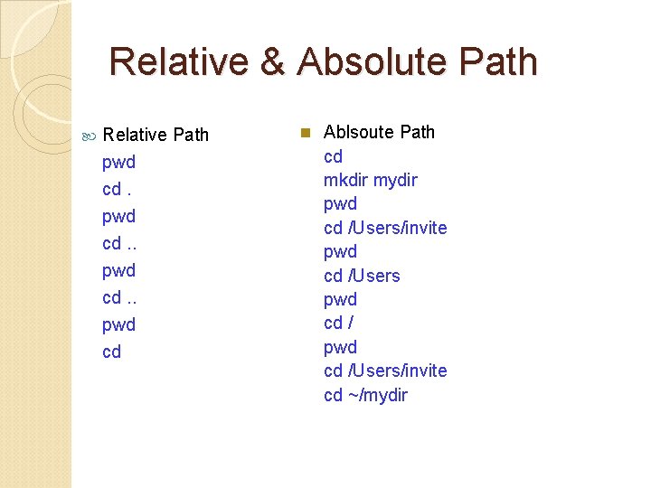 Relative & Absolute Path Relative Path pwd cd. . pwd cd n Ablsoute Path