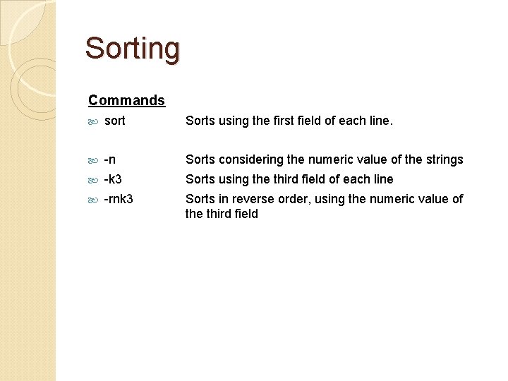 Sorting Commands sort Sorts using the first field of each line. -n Sorts considering