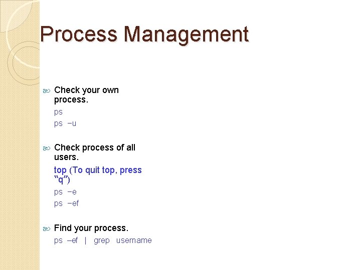 Process Management Check your own process. ps ps –u Check process of all users.