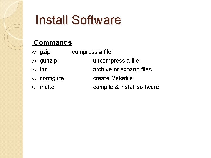 Install Software Commands gzip gunzip tar configure make compress a file uncompress a file